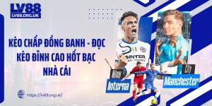 Kèo Chấp Đồng Banh - Đọc Kèo Đỉnh Cao Hốt Bạc Nhà Cái