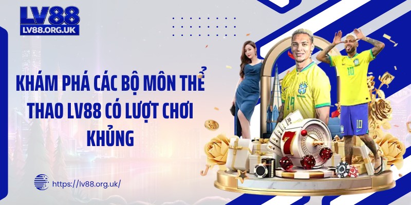 Khám phá các bộ môn thể thao LV88 có lượt chơi khủng