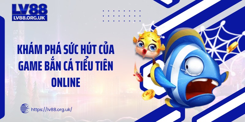 Khám phá sức hút của game bắn cá tiểu tiên online