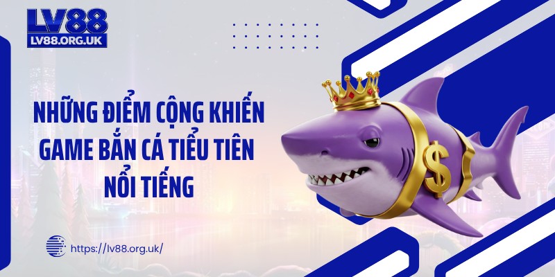 Những điểm cộng khiến game bắn cá tiểu tiên nổi tiếng