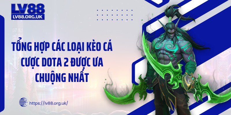 Tổng hợp các loại kèo cá cược DOTA 2 được ưa chuộng nhất