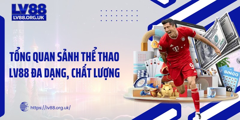 Tổng quan sảnh thể thao LV88 đa dạng, chất lượng